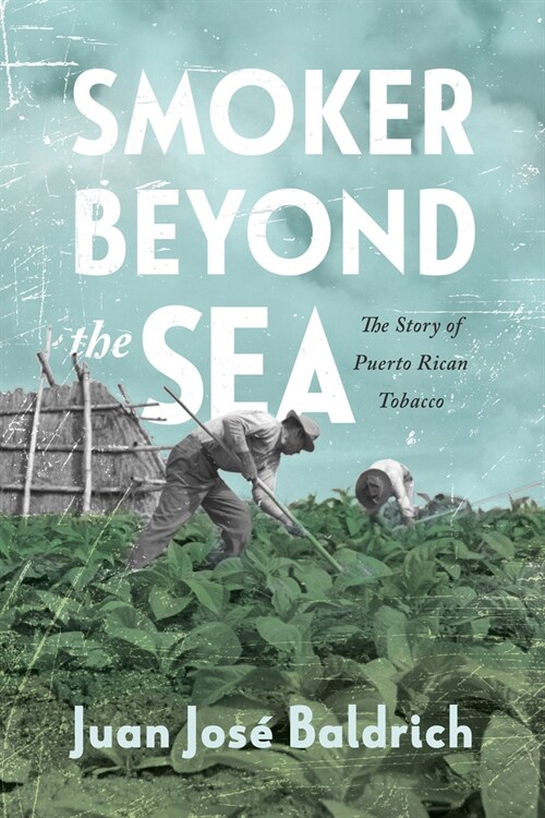 Smoker Beyond the Sea: The Story of Puerto Rican Tobacco (Paperback)