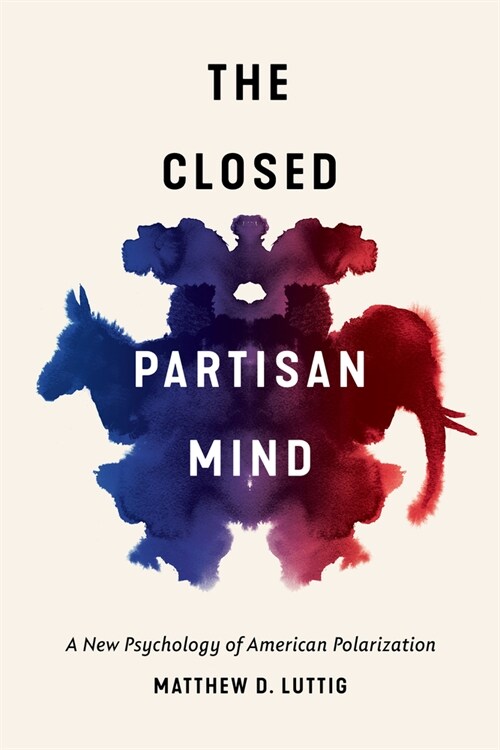 The Closed Partisan Mind: A New Psychology of American Polarization (Hardcover)