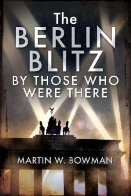 The Berlin Blitz by Those Who Were There (Hardcover)