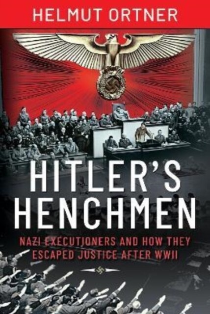 Hitlers Henchmen : Nazi Executioners and How They Escaped Justice After WWII (Hardcover)