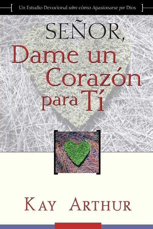 Se?r, Dame Un Coraz? Para Ti - Un Estudio Devocional sobre C?o Tener Pasi? por Dios / Lord, Give Me a Heart for You - A Devotional Study on Having (Paperback)