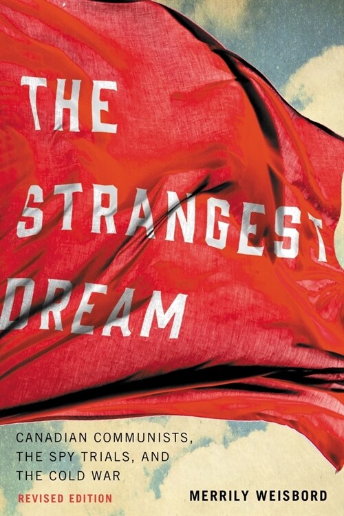 The Strangest Dream: Canadian Communists, the Spy Trials, and the Cold War (Paperback, 3)