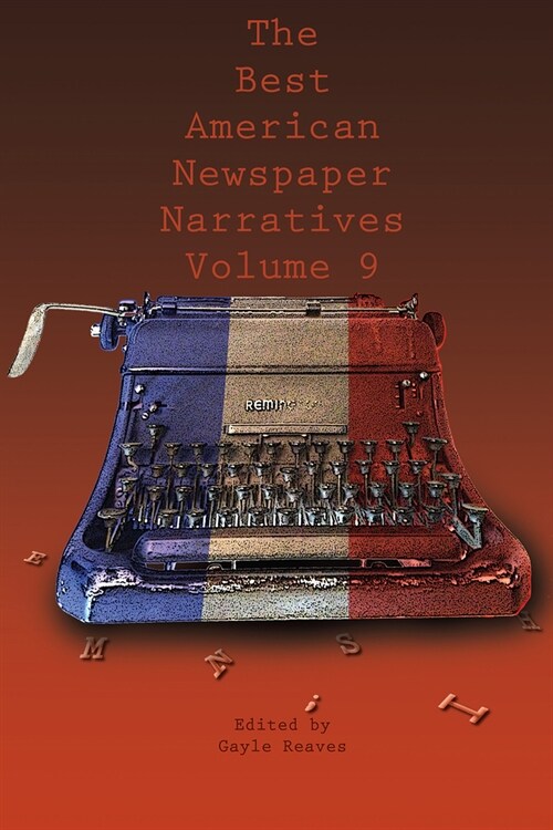 The Best American Newspaper Narratives, Volume 9 (Paperback)