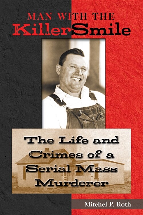 Man with the Killer Smile: The Life and Crimes of a Serial Mass Murderer Volume 13 (Hardcover)