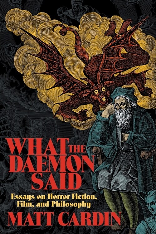 What the Daemon Said: Essays on Horror Fiction, Film, and Philosophy (Paperback)