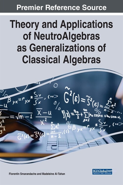 Theory and Applications of NeutroAlgebras as Generalizations of Classical Algebras (Hardcover)