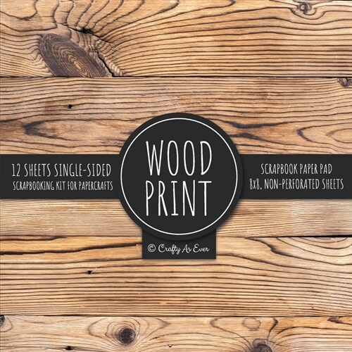 Wood Print Scrapbook Paper Pad: Rustic Texture Pattern 8x8 Decorative Paper Design Scrapbooking Kit for Cardmaking, DIY Crafts, Creative Projects (Paperback)