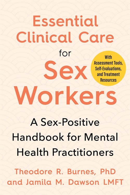 Essential Clinical Care for Sex Workers: A Sex-Positive Handbook for Mental Health Practitioners (Paperback)