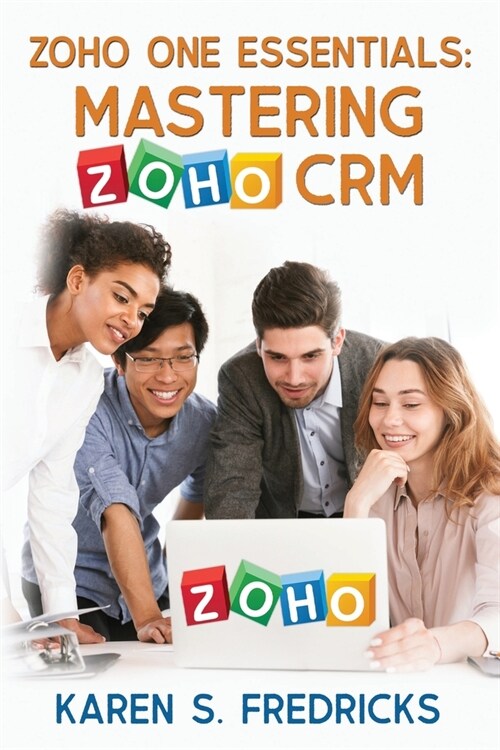 Zoho One Essentials: Mastering Zoho CRM (Paperback)