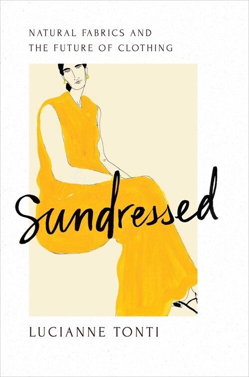 Sundressed: Natural Fabrics and the Future of Clothing (Hardcover)