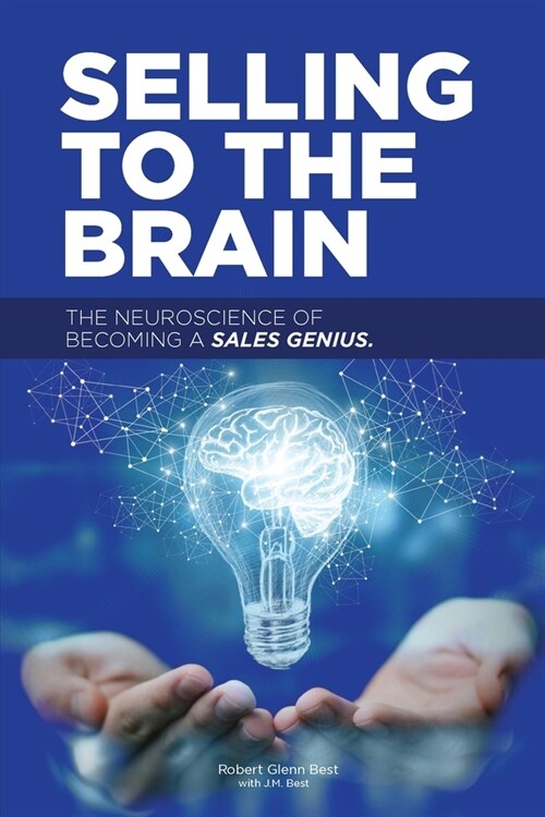 Selling to the Brain: The Neuroscience of Becoming a Sales Genius (Paperback)