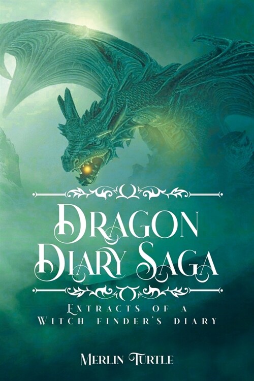 Dragon Diary Saga: Extracts of a Witch Finders Diary (Paperback)