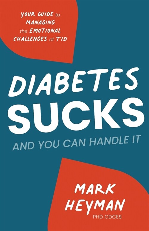 Diabetes Sucks AND You Can Handle It: Your Guide to Managing the Emotional Challenges of T1D (Paperback)
