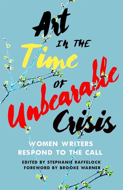 Art in the Time of Unbearable Crisis: Women Writers Respond to the Call (Paperback)