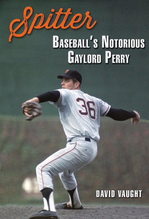 Spitter: Baseballs Notorious Gaylord Perry (Hardcover)
