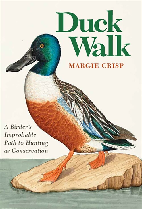 Duck Walk: A Birders Improbable Path to Hunting as Conservation (Hardcover)