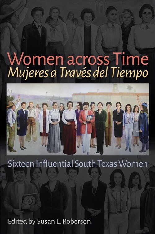 Women Across Time / Mujeres a Trav? del Tiempo: Sixteen Influential South Texas Women (Hardcover)