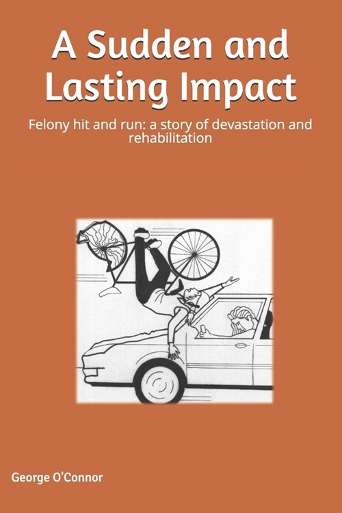 A Sudden and Lasting Impact: Felony Hit and Run: A Story of Devastation and Rehabilitation (Paperback)