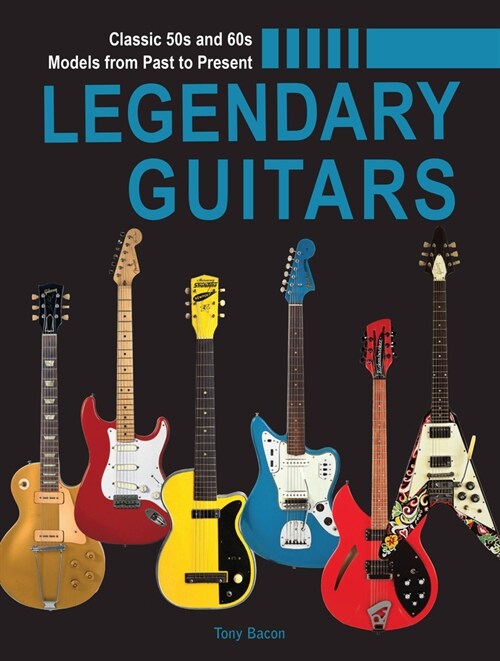Legendary Guitars: An Illustrated Guide (Hardcover)