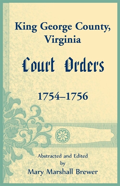 King George County, Virginia Court Orders, 1754-1756 (Paperback)