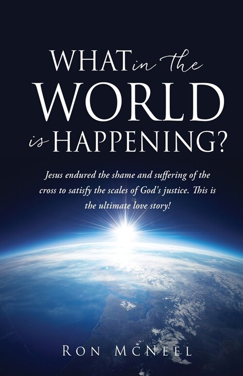 What in the World is Happening?: Gods Eternal Plan of Redemption Unfolding! (Paperback)