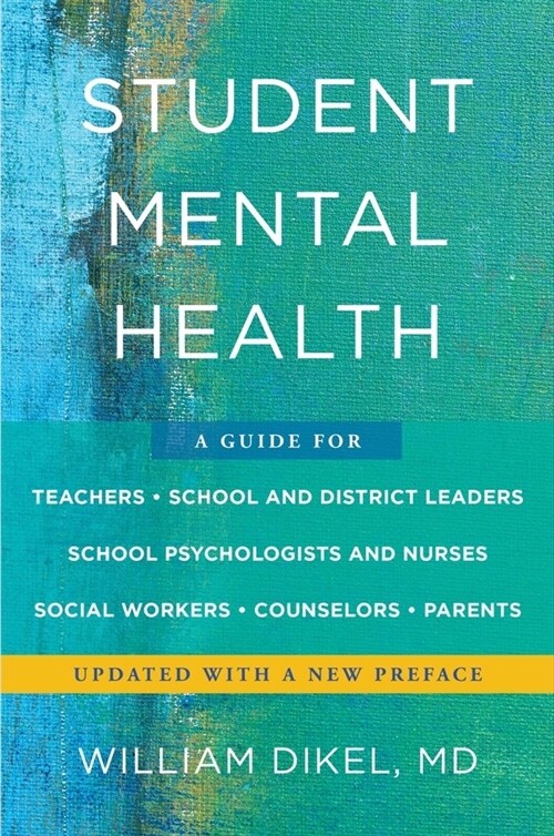 Student Mental Health: A Guide for Teachers, School and District Leaders, School Psychologists and Nurses, Social Workers, Counselors, and Pa (Paperback)