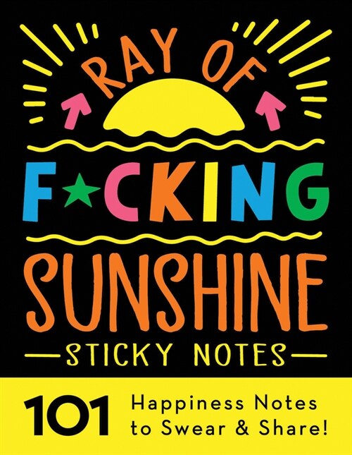 Ray of F*cking Sunshine Sticky Notes: 101 Happiness Notes to Swear and Share (Paperback)