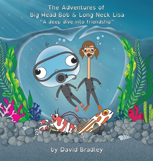 The Adventures of Big Head Bob and Long Neck Lisa - A Deep Dive into Friendship (Hardcover)