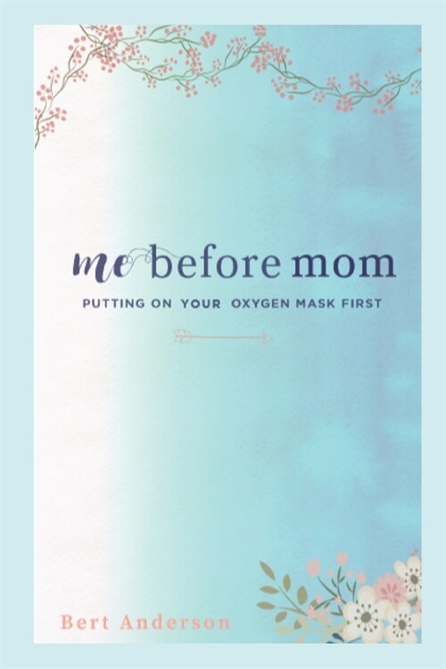 Me Before Mom: Putting Your Oxygen Mask on First (Paperback)