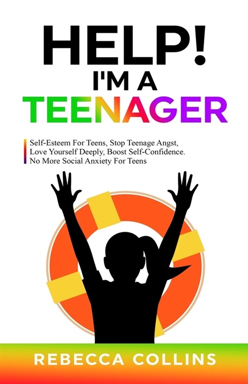 Help! Im A Teenager: Self-Esteem For Teens, Stop Teenage Angst, Love Yourself Deeply, Boost Self-Confidence. No More Social Anxiety For Tee (Paperback)