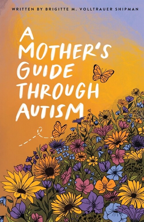 A Mothers Guide Through Autism, Through The Eyes of The Guided (Paperback)