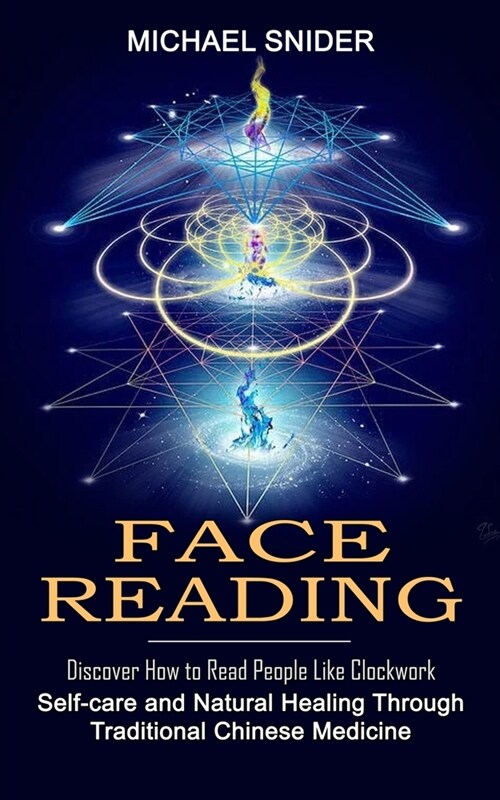Face Reading: Discover How to Read People Like Clockwork (Self-care and Natural Healing Through Traditional Chinese Medicine) (Paperback)