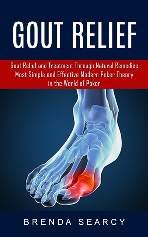 Gout Relief: Gout Relief and Treatment Through Natural Remedies (Your Quick Guide to Gout Treatment and Home Remedies) (Paperback)