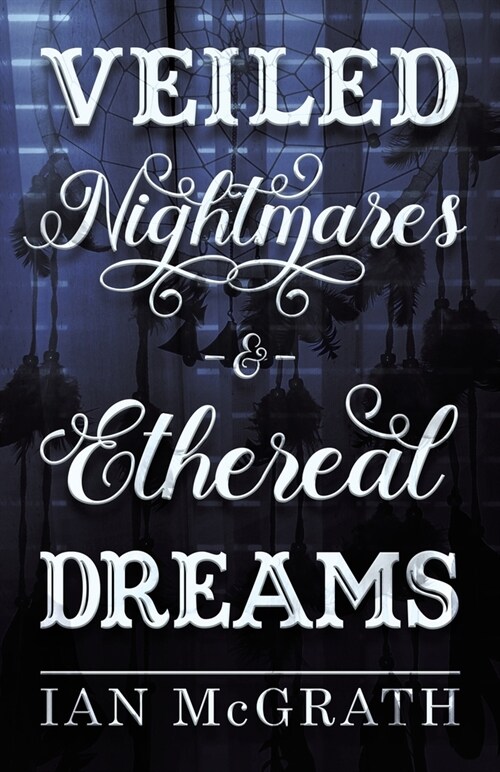 Veiled Nightmares and Ethereal Dreams (Paperback)