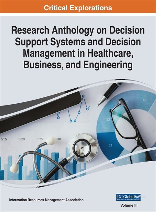 Research Anthology on Decision Support Systems and Decision Management in Healthcare, Business, and Engineering, VOL 3 (Hardcover)