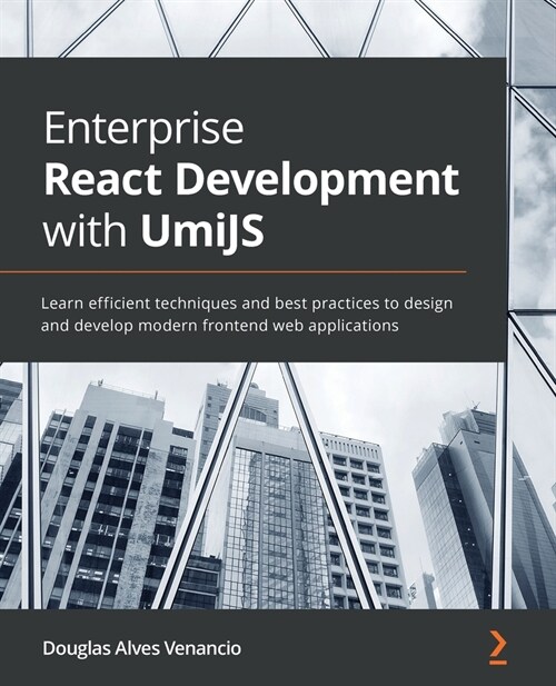 Enterprise React Development with UmiJS : Learn efficient techniques and best practices to design and develop modern frontend web applications (Paperback)