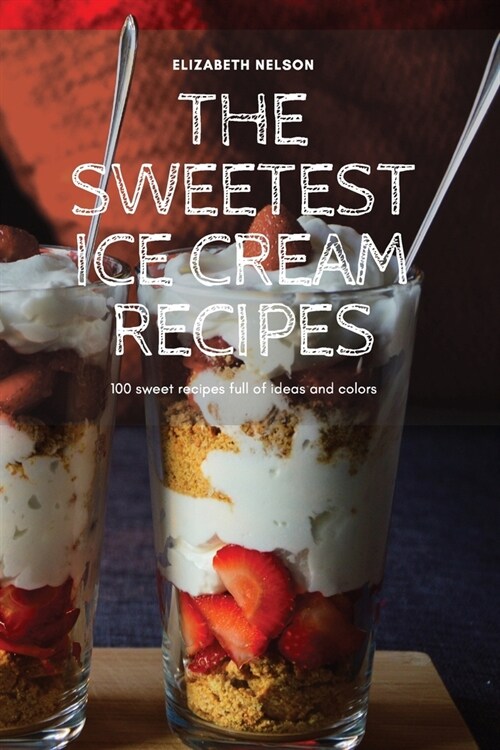 The Sweetest Ice Cream Recipes (Paperback)