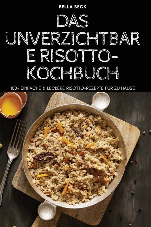 Das Unverzichtbare Risotto-Kochbuch (Paperback)