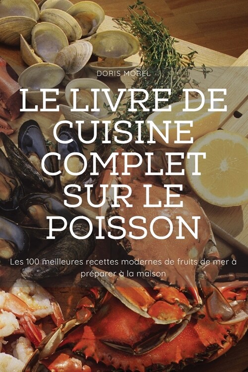 Le Livre de Cuisine Complet Sur Le Poisson (Paperback)