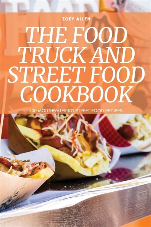 The Food Truck and Street Food Cookbook (Paperback)