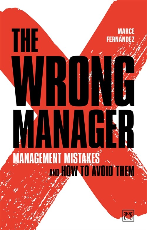 The Wrong Manager : Management mistakes and how to avoid them (Paperback)