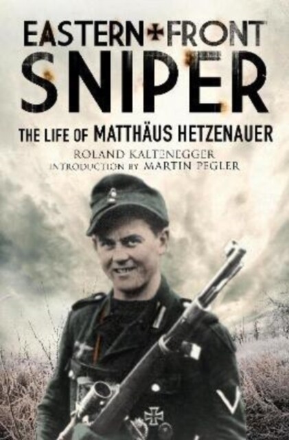 Eastern Front Sniper : The Life of Matth us Hetzenauer (Paperback)