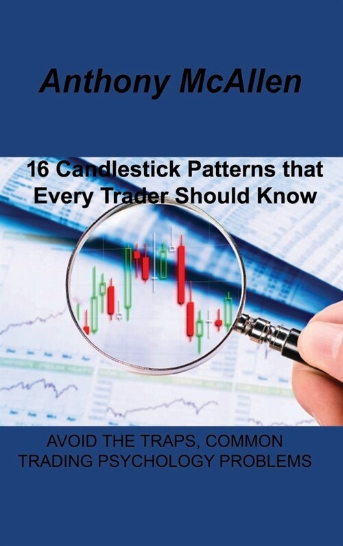 16 Candlestick Patterns that Every Trader Should Know: Avoid the Traps, Common Trading Psychology Problems (Hardcover)