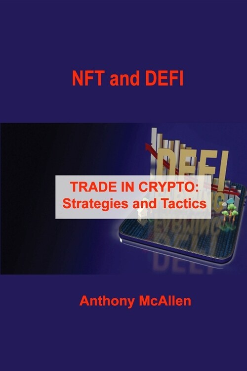 NFT and DEFI: TRADE IN CRYPTO: Strategies and Tactics (Paperback)
