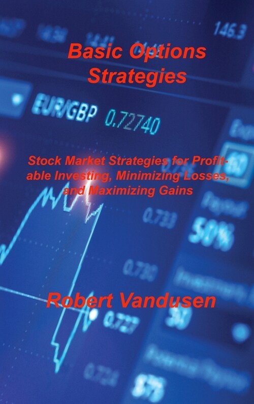 Basic Options Strategies: Stock Market Strategies for Profitable Investing, Minimizing Losses, and Maximizing Gains (Hardcover)