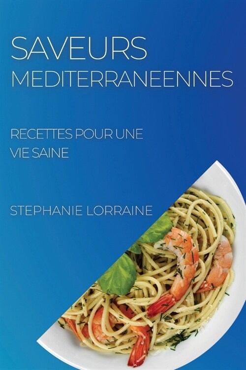 Saveurs Mediterraneennes: Recettes Pour Une Vie Saine (Paperback)