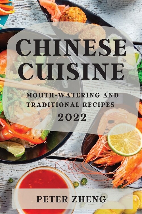 Chinese Cuisine 2022: Mouth-Watering and Traditional Recipes (Paperback)