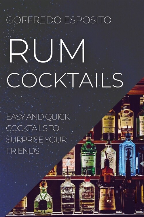 Rum Cocktails: Easy and Quick Cocktails to Surprise Your Friends (Paperback)