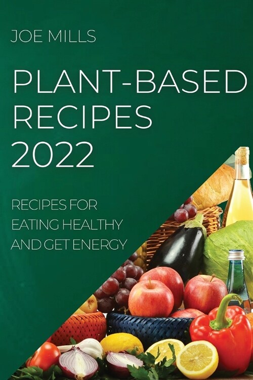 Plant-Based Recipes 2022: Recipes for Eating Healthy and Get Energy (Paperback)