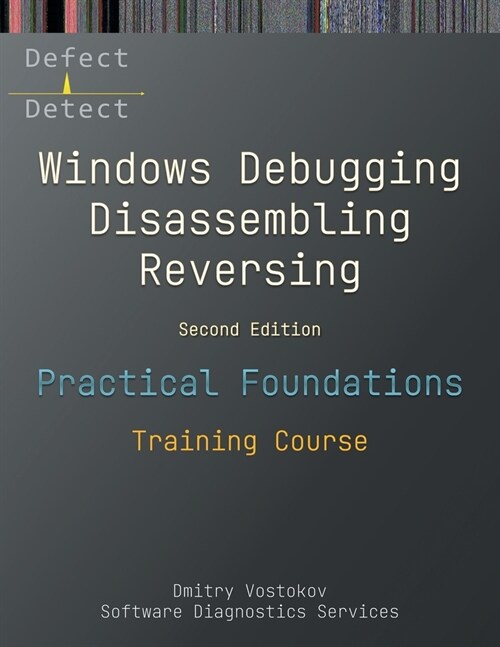 Practical Foundations of Windows Debugging, Disassembling, Reversing: Training Course, Second Edition (Paperback, 2)